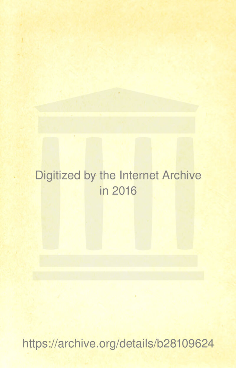 I Digitized by the Internet Archive in 2016 https://archive.org/details/b28109624