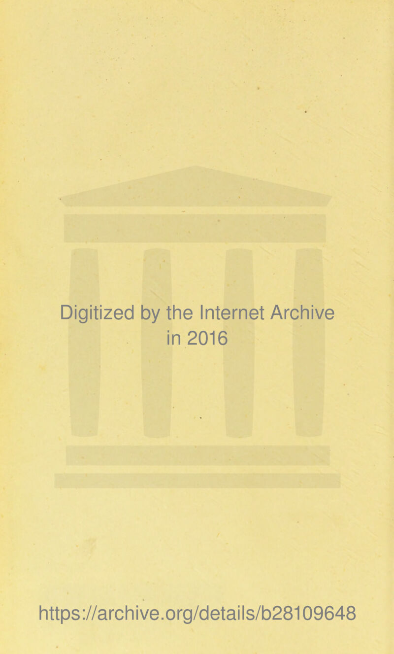 Digitized by the Internet Archive in 2016 https://archive.org/details/b28109648