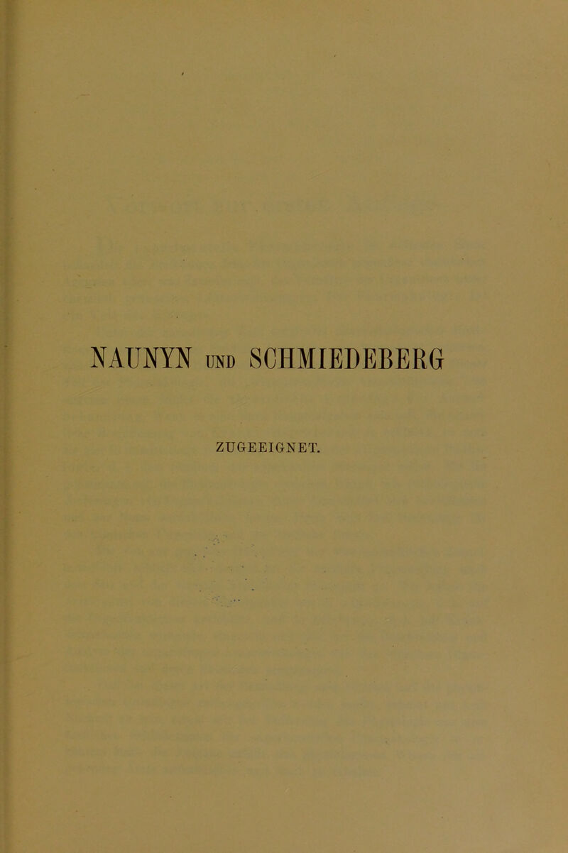 NAÜNYN UND SCHMIEDEBERG ZUGEEIGNET.