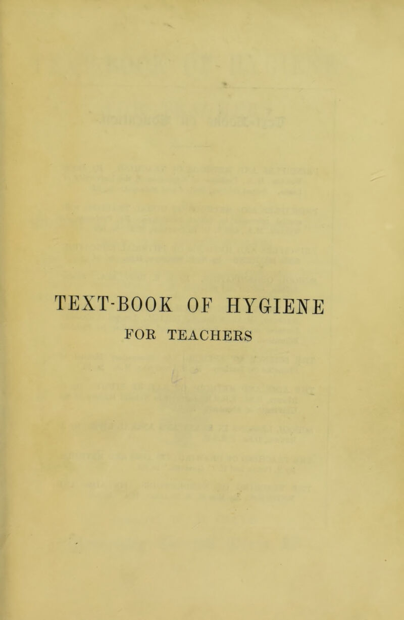 TEXT-BOOK OF HYGIENE FOE TEACHERS