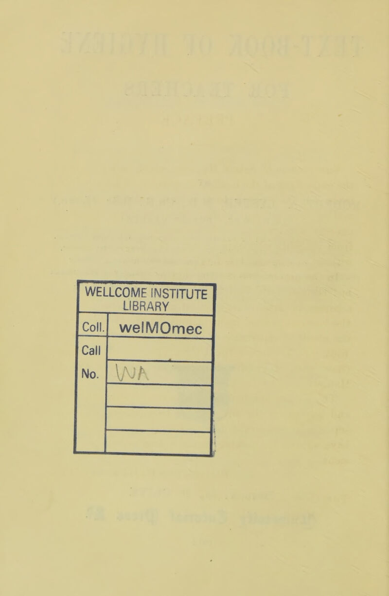 WELLCOME INSTITUTE LIBRARY Coll. welMOmec Call No. \NK