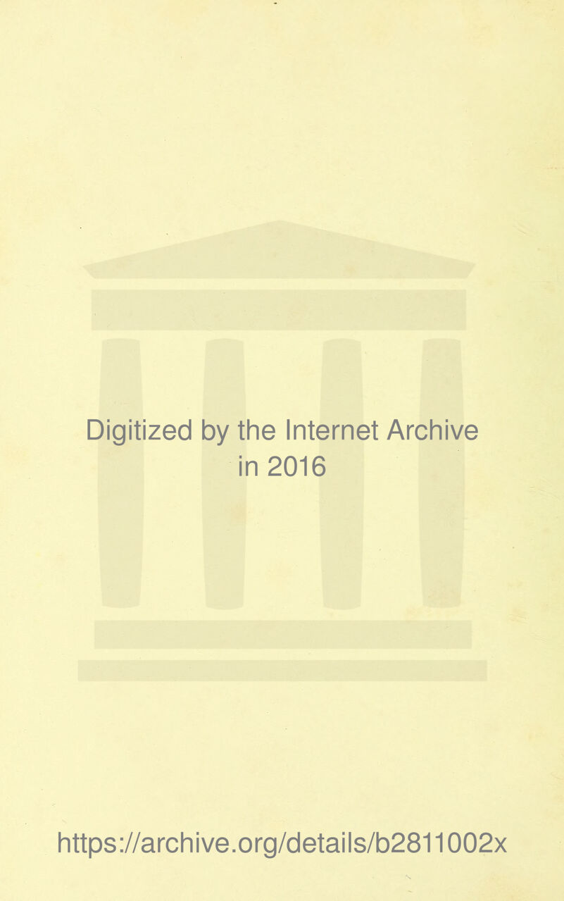 Digitized by the Internet Archive in 2016 https://archive.org/details/b2811002x