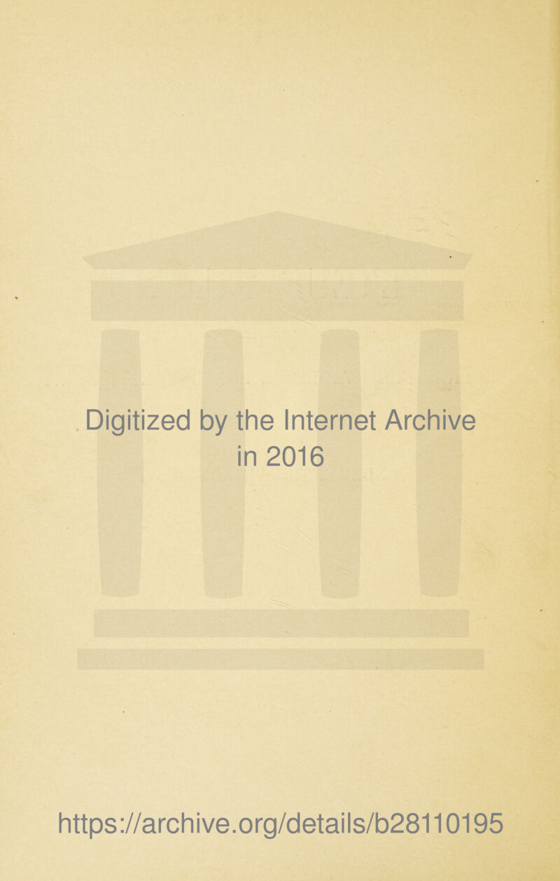 . Digitized by the Internet Archive in 2016 https ://arch i ve. org/detai Is/b28110195