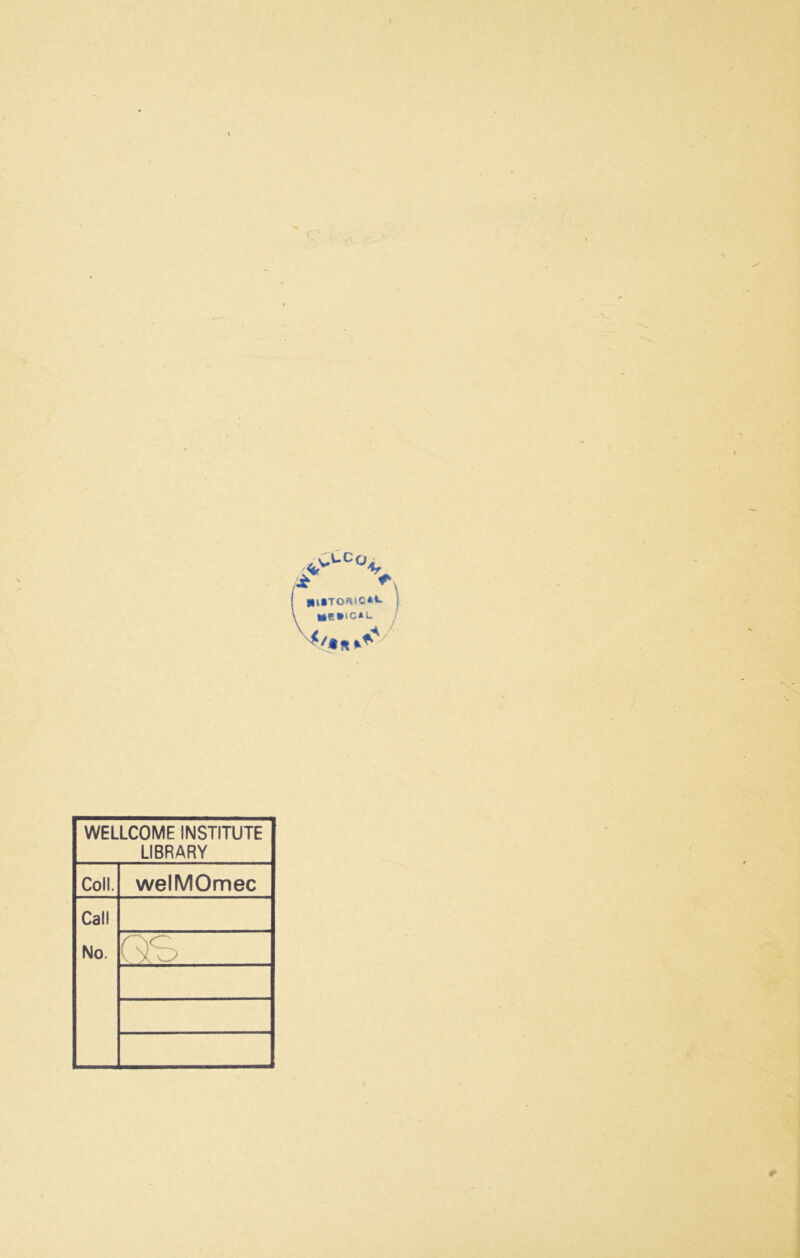t- c • mlTORlC**» WELLCOME INSTITUTE LIBRARY Coll. welMOmec Call No. QS