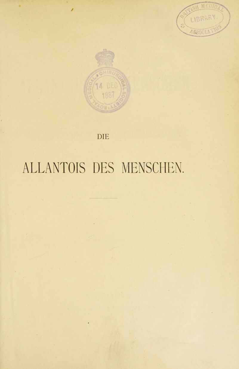 DIE ALLANTOIS DES MENSCHEN.