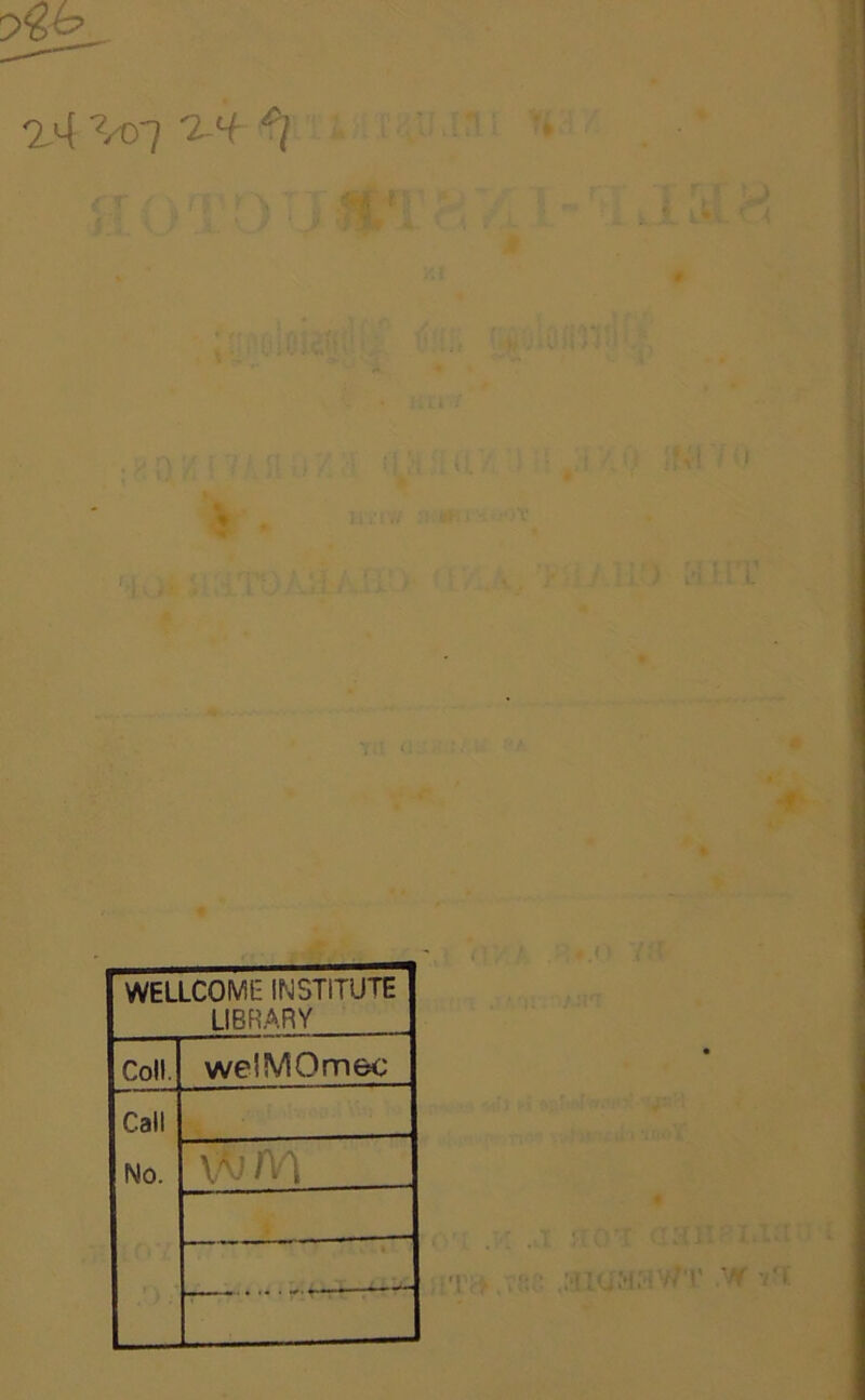 '2.'^ ’/oi ^ V . WELLCOME INSTITUTE LIBRARY Coll. welMOmec Call No. V-^JAn r