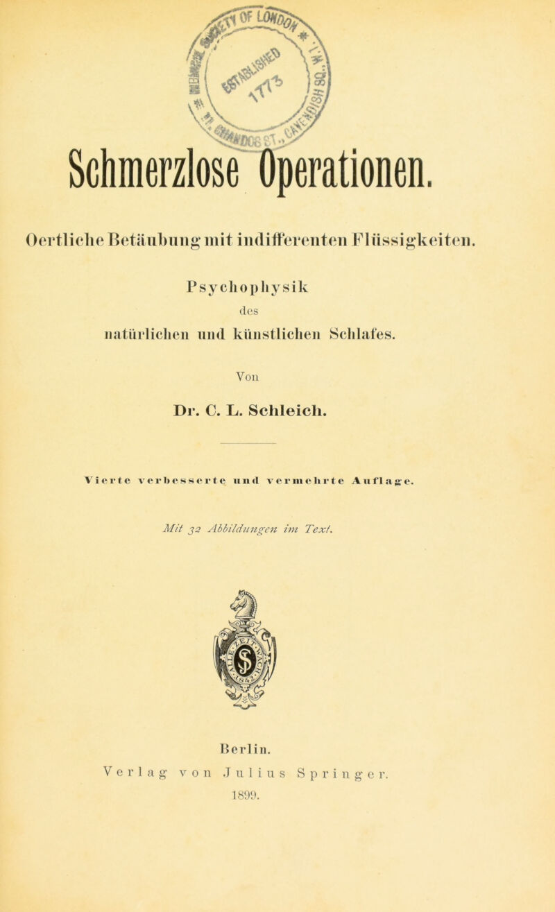 Psycliophysik cles natürlichen und künstlichen Schlafes. Von Dr. C. L. Schleich. Vierte verbesserte und vermehrte Auflage. Berlin. Verlag von Julius Springe r. Mit j2 Abbildungen im Text. 1899.