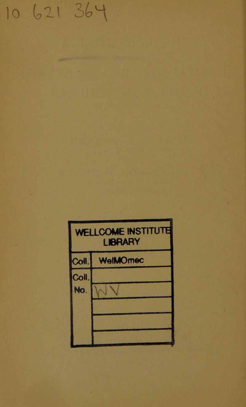 3^ WELLCOME INSTITUTE LIBRARY Coll. WelMOmec Coll. No. VN