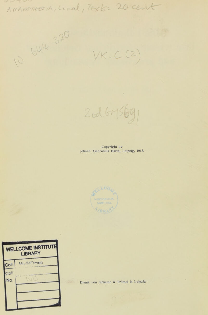A /v A c _ S” i > L > - 1ö c^wt' Copyright by Johann Ambrosius Barth, Leipzig, 1913. Druck von Grimme & Trömel in Leipzig