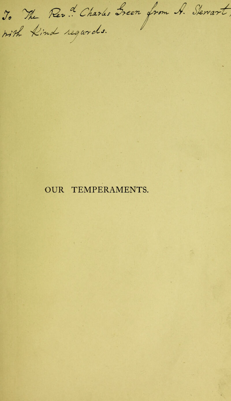 x &***' i OUR TEMPERAMENTS.