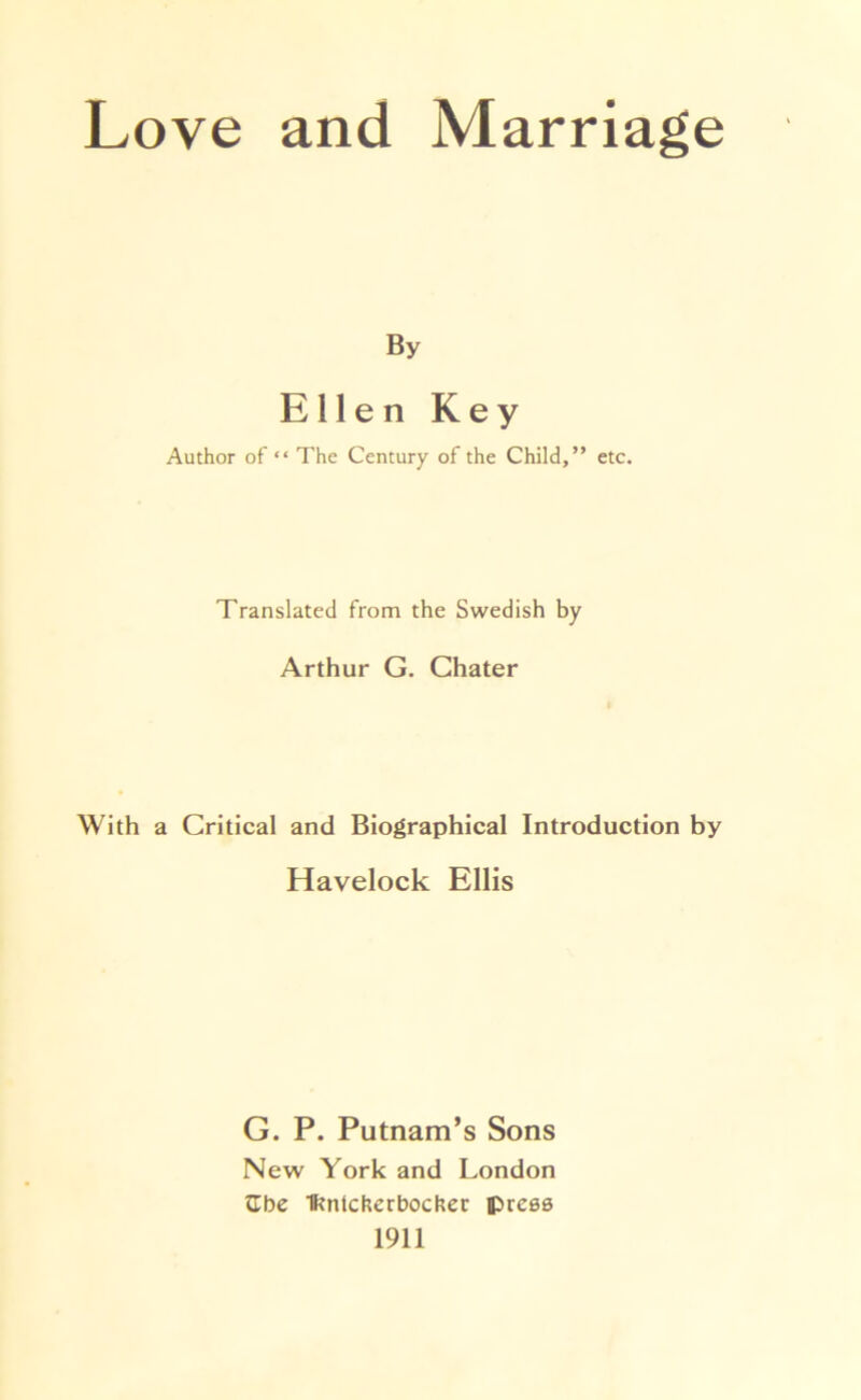 By E11 e n K e y Author of “ The Century of the Child,” etc. Translated from the Swedish by Arthur G. Ghater With a Critical and Biographical Introduction by Havelock Ellis G. P. Putnam’s Sons New York and London Cbe Ikntcfcerbocher ipicea 1911