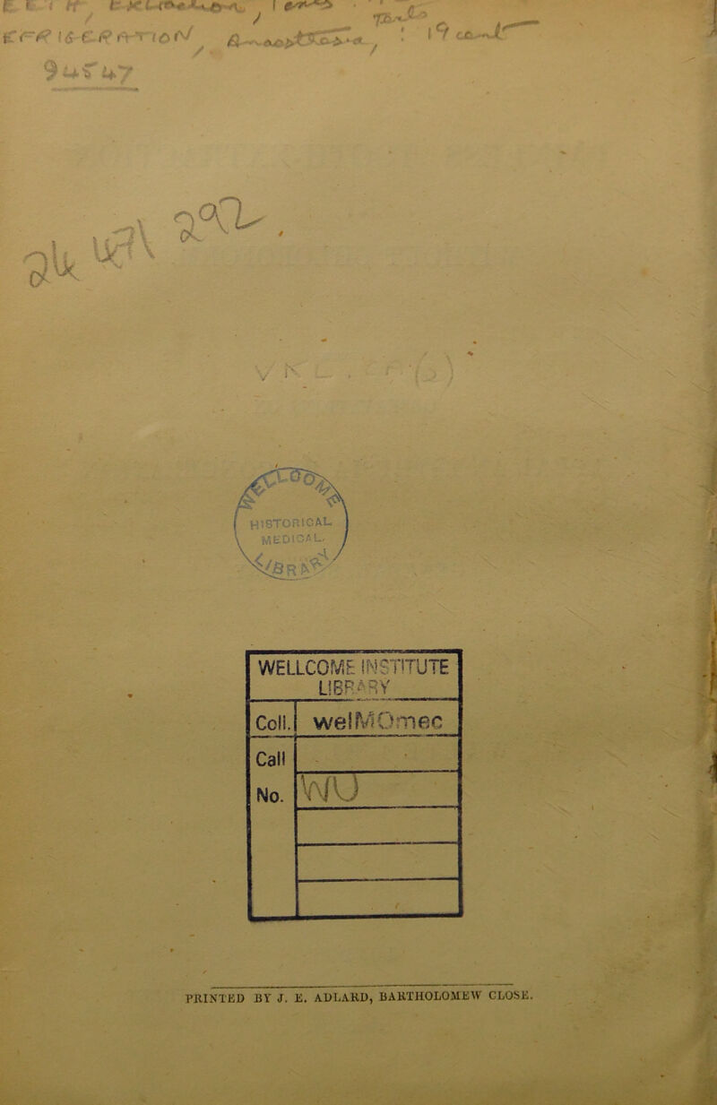 fc, i i iT * V* • 4JVr^.- t ;■ f 6 f p f-VT t O 9ur 47 / WELLCOME INSTITUTE LIBRARY Coll. welMOmec Call No. .. wu • v . PRINTED BY J. E. ADLAKD, BARTHOLOMEW CLOSE.