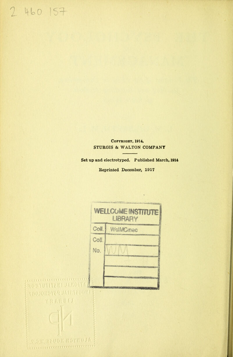 o 1 153- COPYRIGHT, 1914, STURGIS & WALTON COMPANY Set up and electrotyped. Published March, 1914 Reprinted December, 1917 ]Yr-HVlOIlOYc'(i .'/vl'i! \ . Y H A ?! O'U . WELLCOME INSTITUTE LIBRARY Coif. . WdfWGmec ) CoM.. \ 1 1 No. Kv/Vv 1 1 I ('UOli (JOY ta t