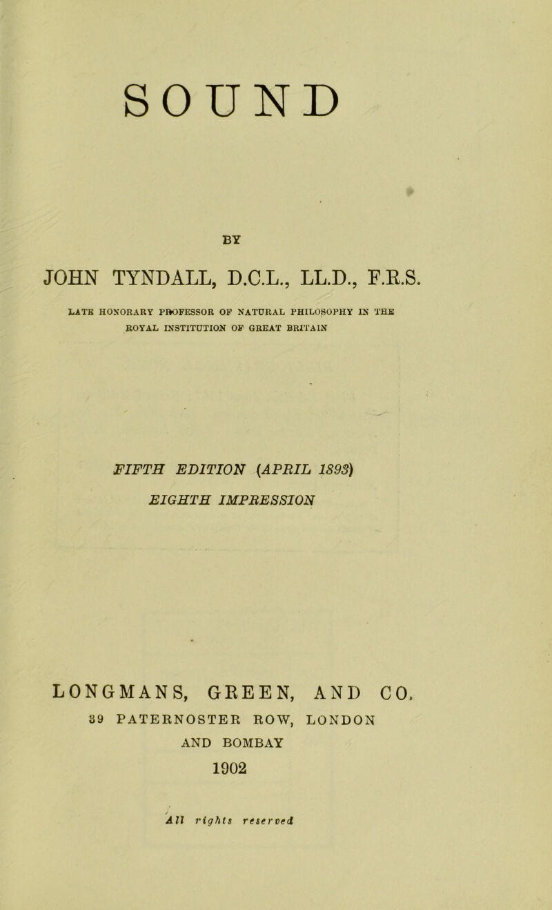 BY JOHN TYNDALL, D.C.L., LL.D., F.E.S. LATH HONORARY PftOFESSOR OF NATURAL PHILOSOPHY IN THE ROYAL INSTITUTION OF GREAT BRITAIN FIFTH EDITION [APRIL 1893) EIGHTH IMPRESSION LONGMANS, GREEN, AND CO, 39 PATERNOSTER ROW, LONDON AND BOMBAY 1902 All rights reserved