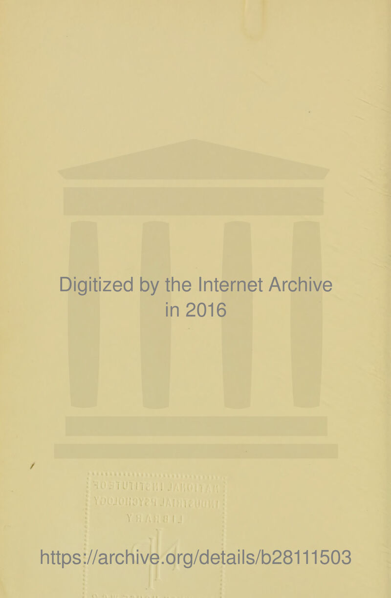 Digitized by the Internet Archive in 2016 uniK ill j/JiUiiA'i ‘ JAI'.KDUIH i YiiAhJjlj https://archive.org/details/b28111503