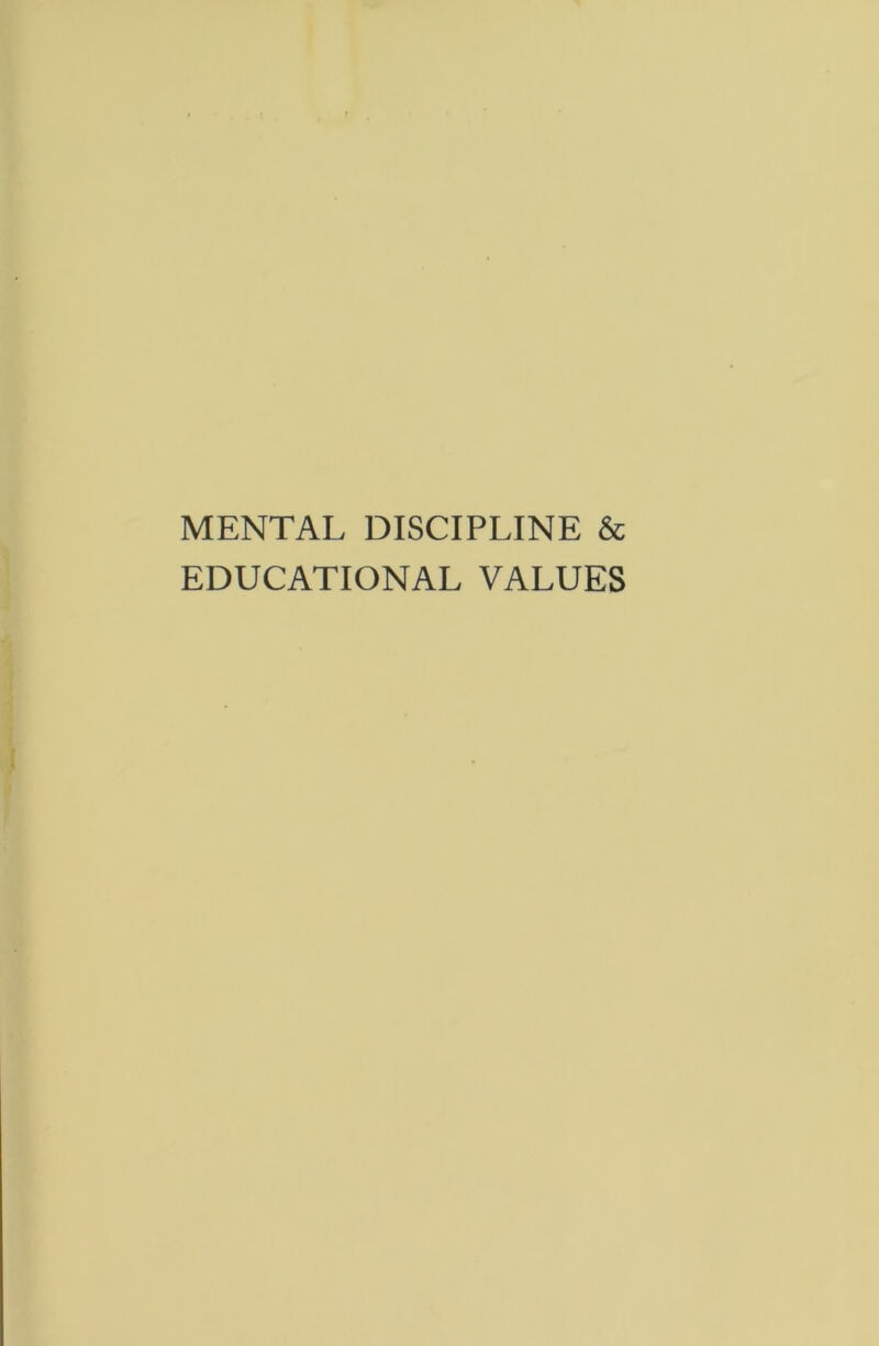 MENTAL DISCIPLINE & EDUCATIONAL VALUES