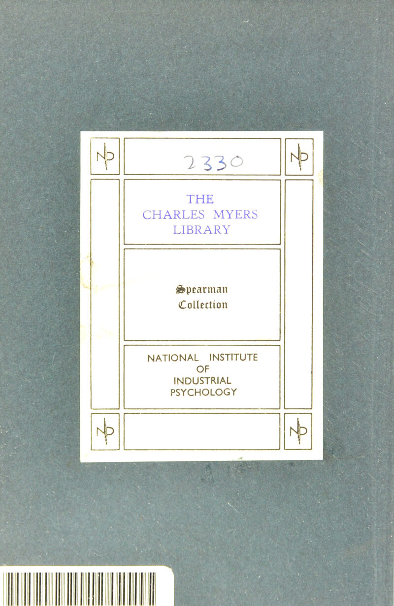 1 7^30 1 THE CHARLES MYERS LIBRARY j^peannan (Collection NATIONAL INSTITUTE OF INDUSTRIAL PSYCHOLOGY hb 1