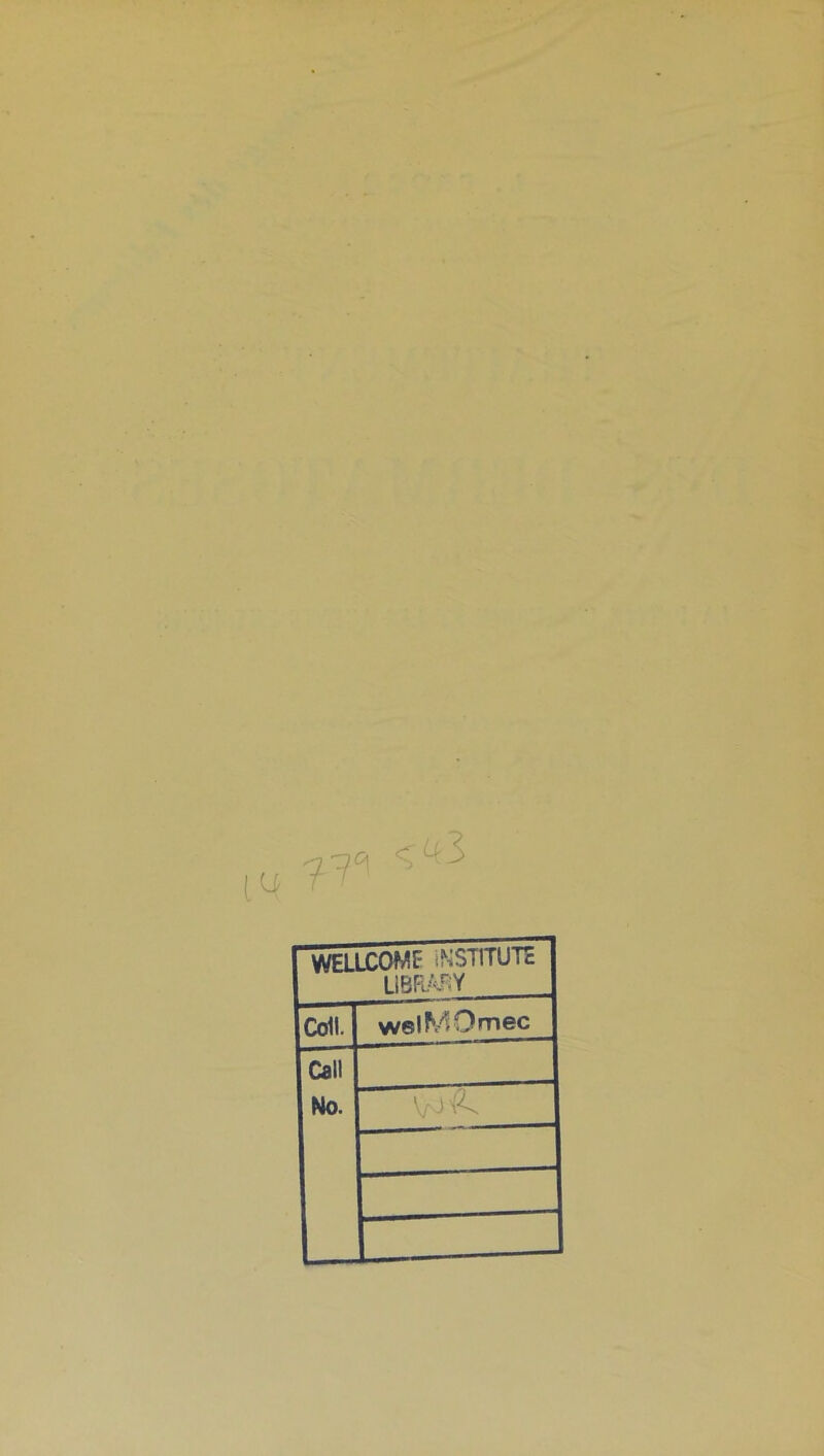 71^ <43 WELLCOME iNSTTTUTE L1BRARY Coll. welMOmec Call No.