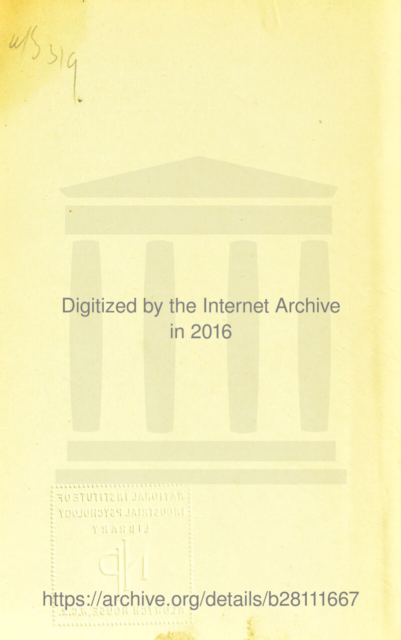 Digitized by the Internet Archive in 2016 klUUlUt : lOSTiniTCUl J/UUMTH'. i YQWUUaYc^ JAUiiaU'iil ^ it /\ ii U I J https://archive.org/details/b28111667