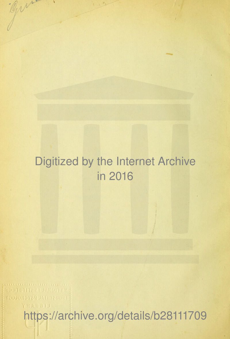 Digitized by the Internet Archive in 2016 1 1 i 1111 i <i ( '{t < n i • ■ i i |-tu.'nuin« uij, i >■; Y K A 0 U ://arch ive.org/details/b28111709