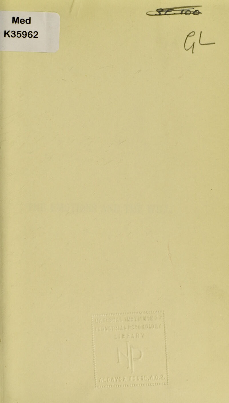 Med K35962 ] j, ■ • ■_ r . -j? ■' ir - ^ ■A '■■ / if <;1 > ri c« IU5«1 vtt’iB (’f' ‘ ^ f(j W {• tfi It t f *« ®'>'* ‘I g 1,1 f: fit. ft V ■'.r •■'■«. ^ j •'i#'*-^'<r' '.V.; 5 Ai.riv,'YCii noucft.Vi'.o.^M s. > : .t»#ifMi<(itnt<tttcuitttta«gv