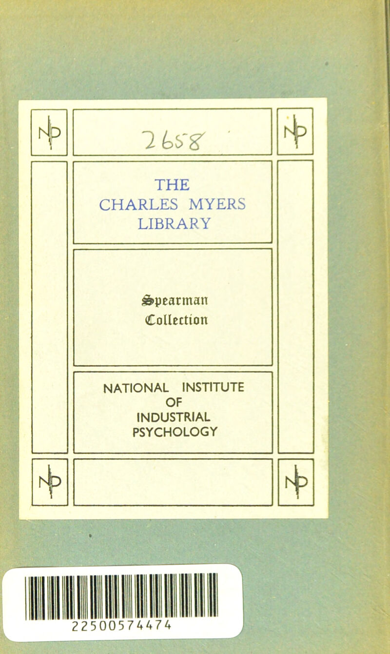 r4p 1 1 é.S'g' rJp THE CHARLES MYERS LIBRARY â>peannan Collection NATIONAL INSTITUTE OF INDUSTRIAL PSYCHOLOGY hb ï