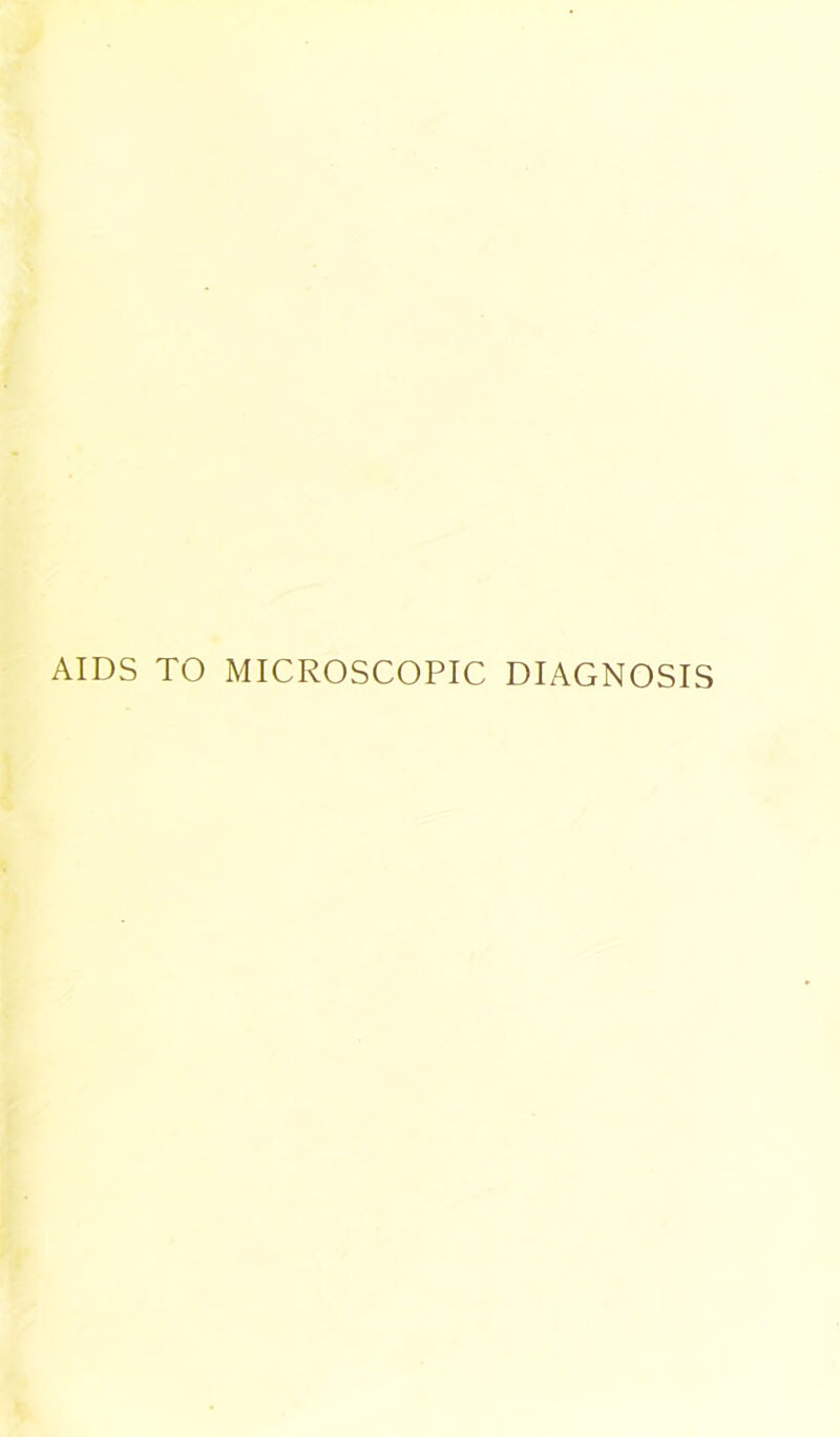 AIDS TO MICROSCOPIC DIAGNOSIS