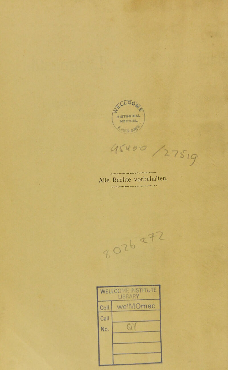 ^17 Alle Rechte Vorbehalten. WtLLCG'' K 'MSTlTurE LIRFA^Y Coli. we'^/lOmec Call No. Gf