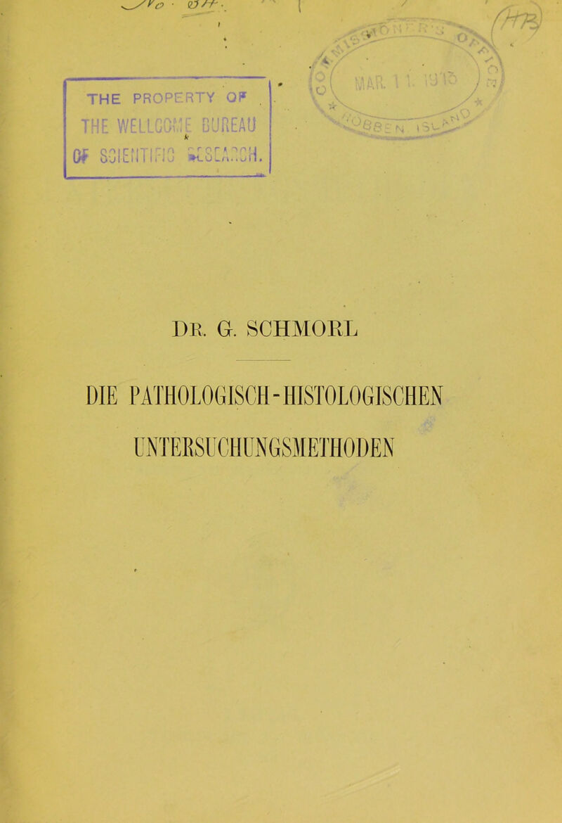 THE PROPERTY QF THE WELLGOr, Of SGlEilTIFJu rrnr|\ •“> n i i ^t-ü Ln * * u rl• DR. 6. SCHMOKL UNTEESUCHUNGSMEfflODEN