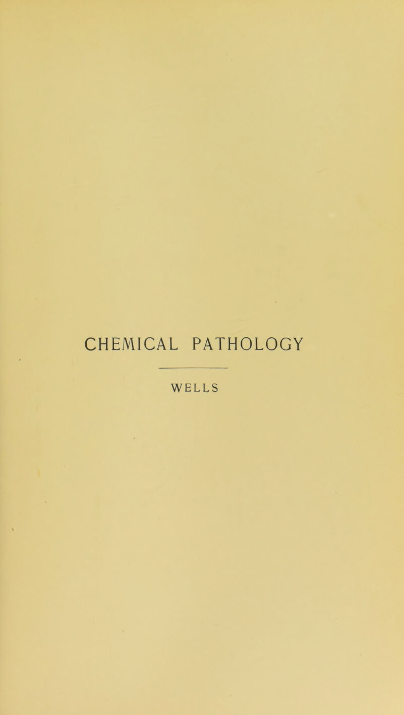 CHEMICAL PATHOLOGY WELLS