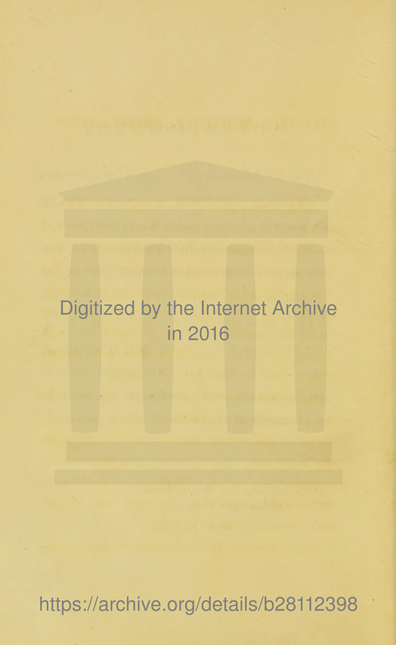 Digitized by the Internet Archive in 2016 https://archive.org/details/b28112398