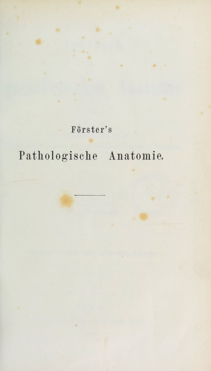 Förster’s Pathologische Anatomie.