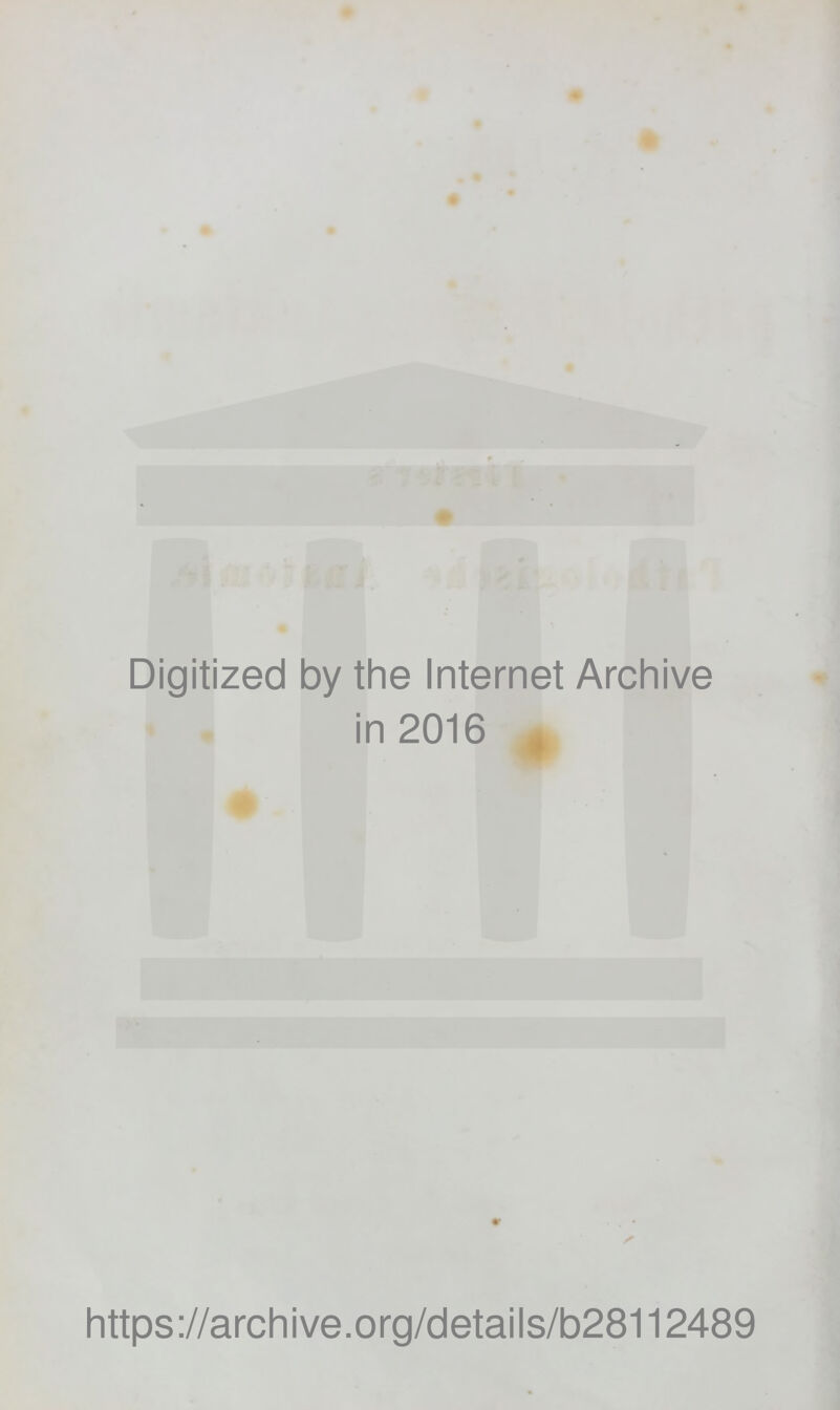 Digitized by the Internet Archive in 2016 0 •' https://archive.org/details/b28112489