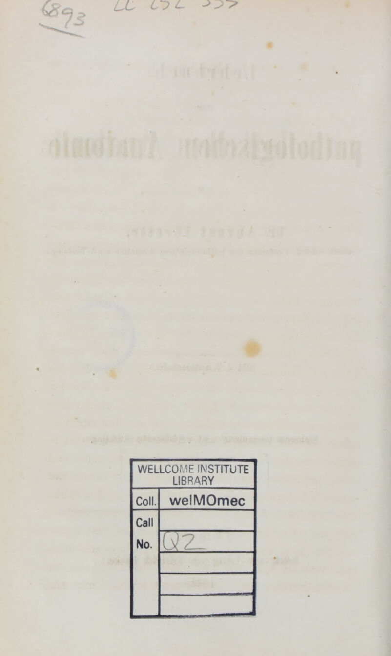 LL er) L % * WELLCOME INSTITUTE LIBRARY Coli. welMOmec Call No. wz_