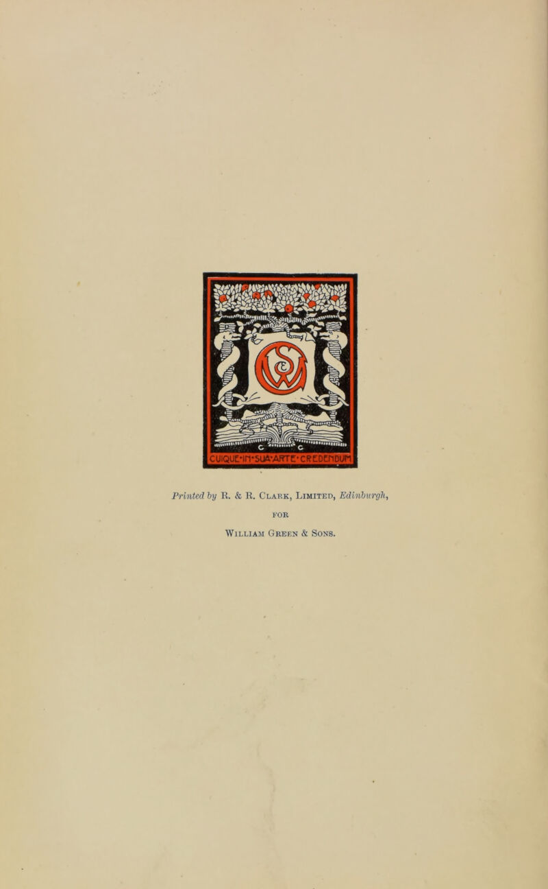 Printed by R. & R. Clark, Limited, Edinburgh, FOR William Green & Sons.