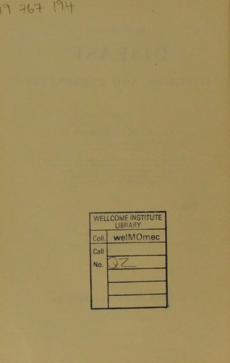 °\ 4(cf4 PH WELLCOME INSTITUTE LIBRARY Coll. welMOmec Call No. .