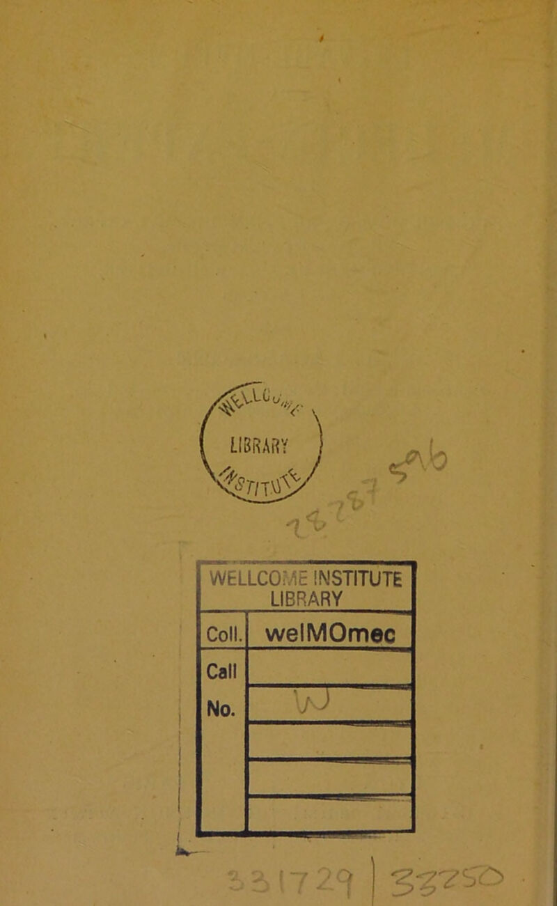 WELLCOME INSTITUTE LIBRARY Coll. welMOmec Call No. 5 5 (7 2^ g-g^S'O