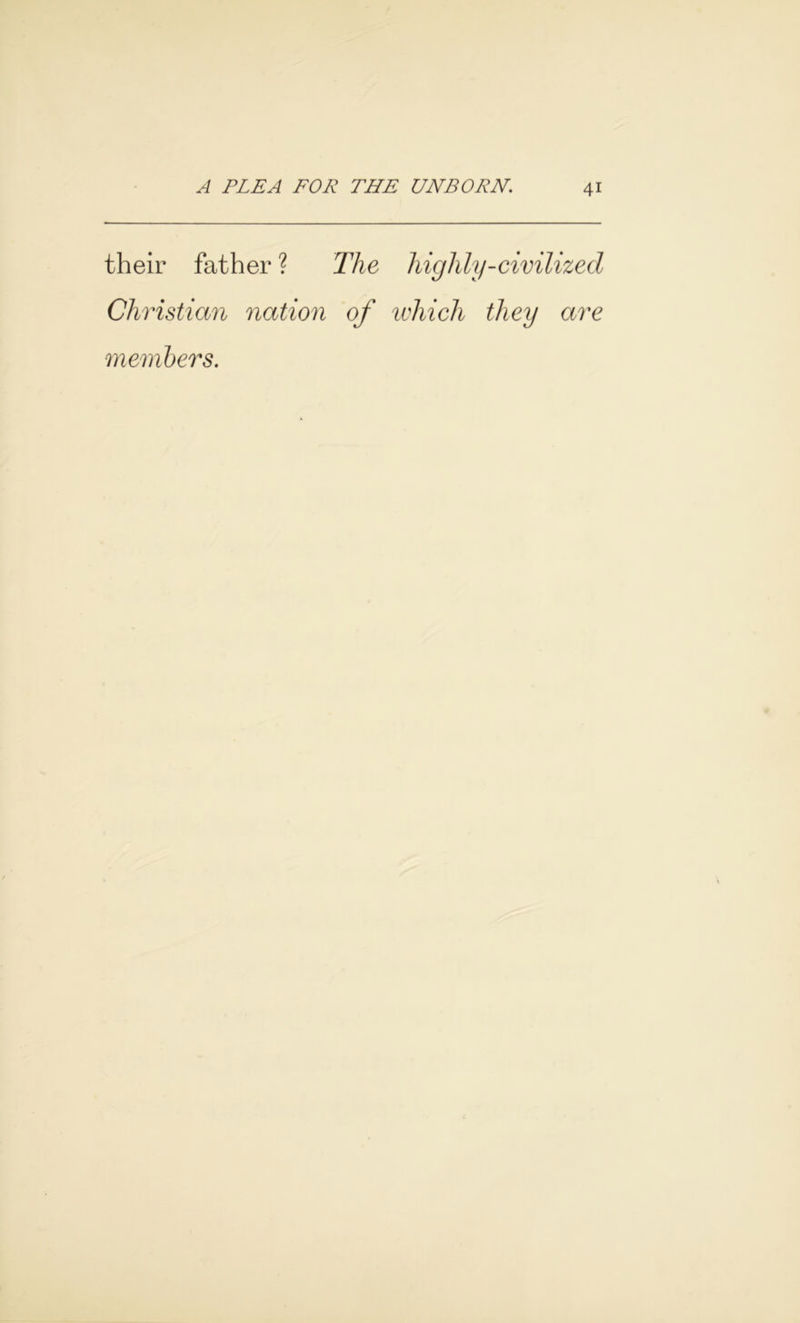 their father ? The highly-civilized Christian nation of which they are members.