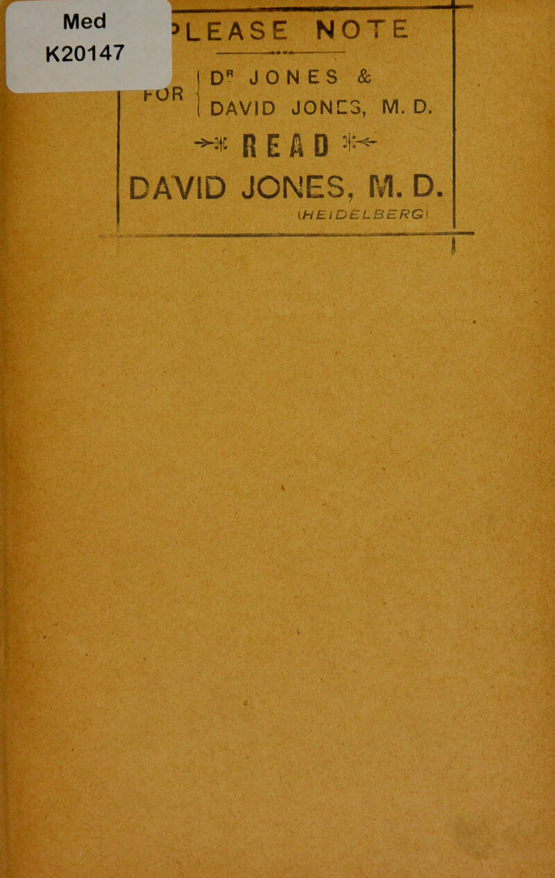 Med K20147 ’LEASE NOTE | D JONES & h°R 1 DAVID JOND3, M. D. ^3|C READ ^ DAVtD JONES, M. D. (HEIDELBERG)