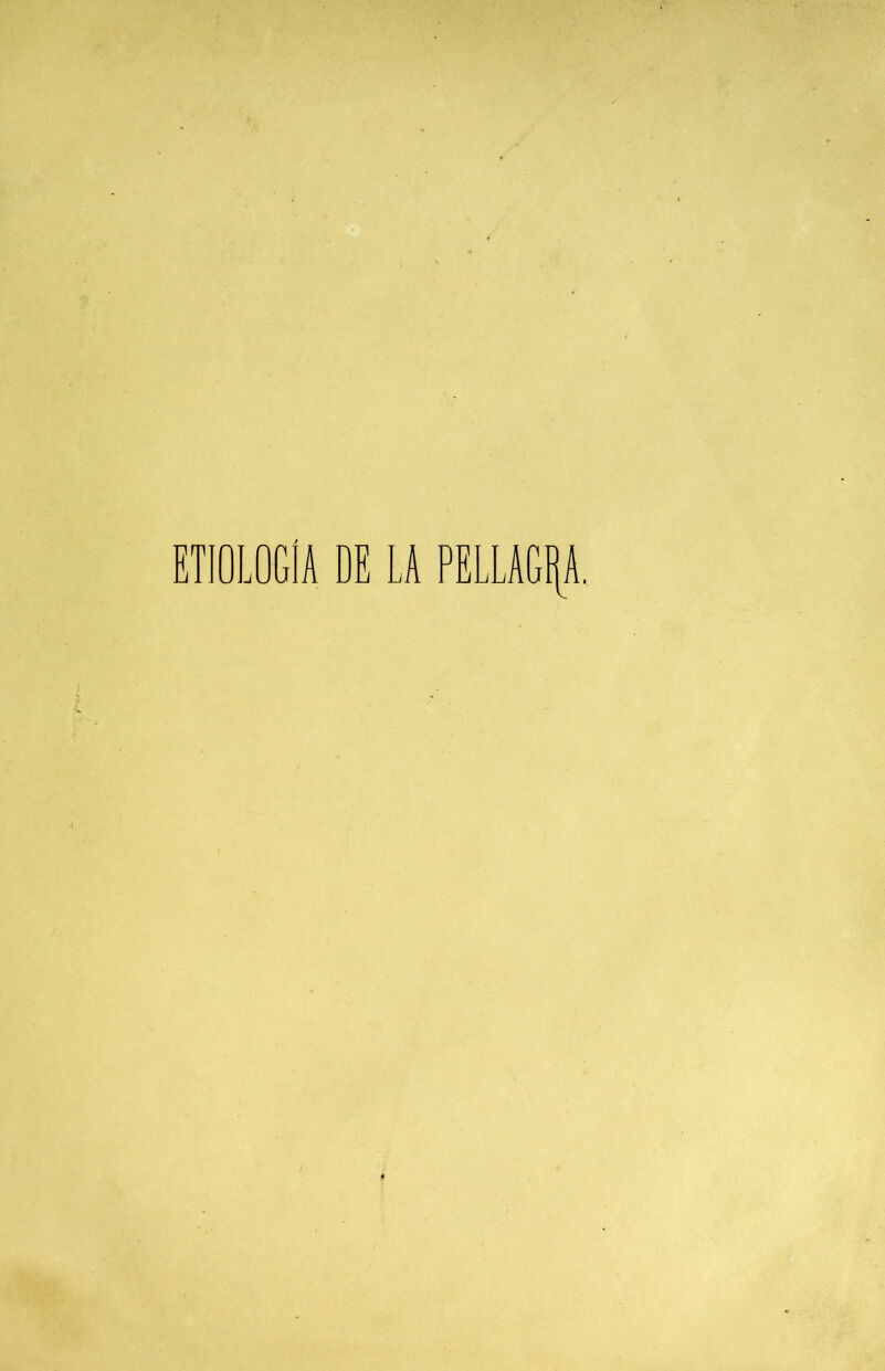 ETIOLOGÍA DE LA PELLAGíjA.