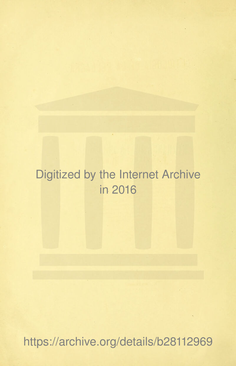 Digitized by the Internet Archive in 2016 https://archive.org/details/b28112969