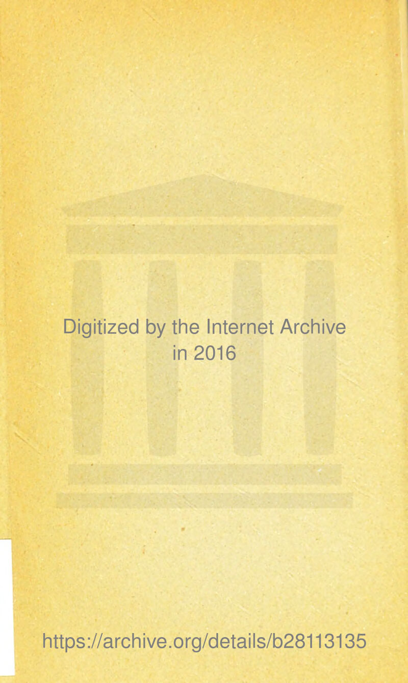 Digitized by the Internet Archive in 2016 https://archive.org/details/b28113135