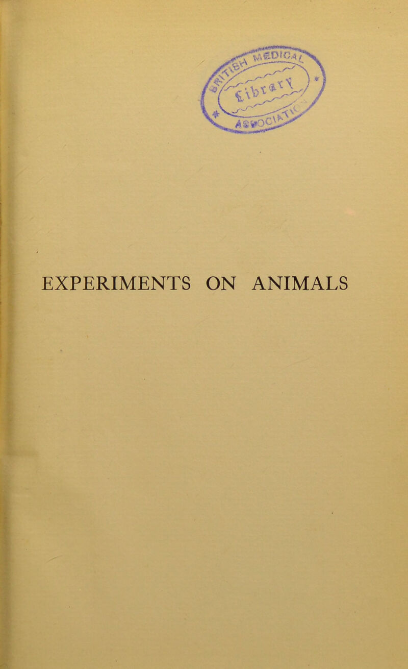 m I EXPERIMENTS ON ANIMALS