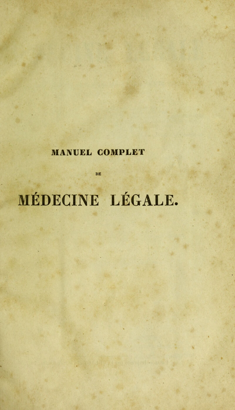 MANUEL COMPLET DE MÉDECINE LÉGALE.