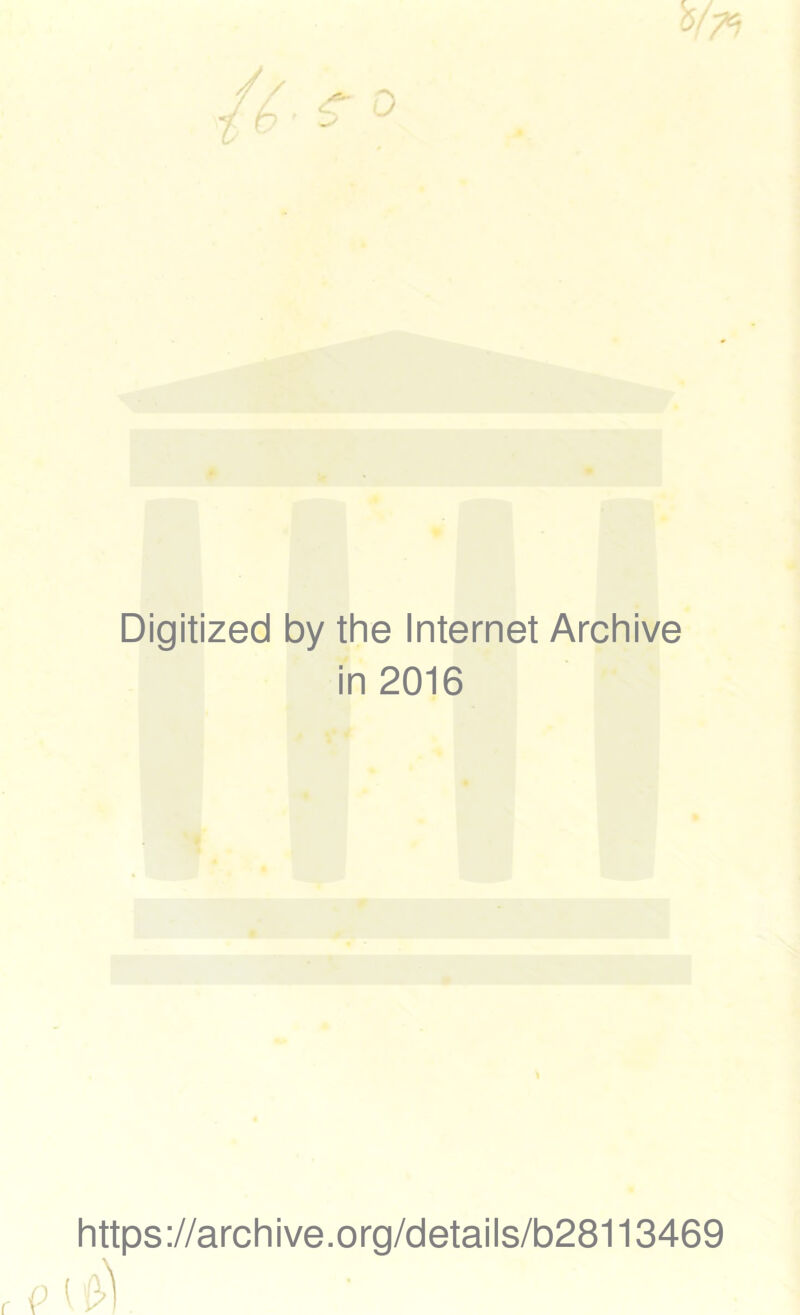 Digitized by the Internet Archive in 2016 9 https://archive.org/details/b28113469