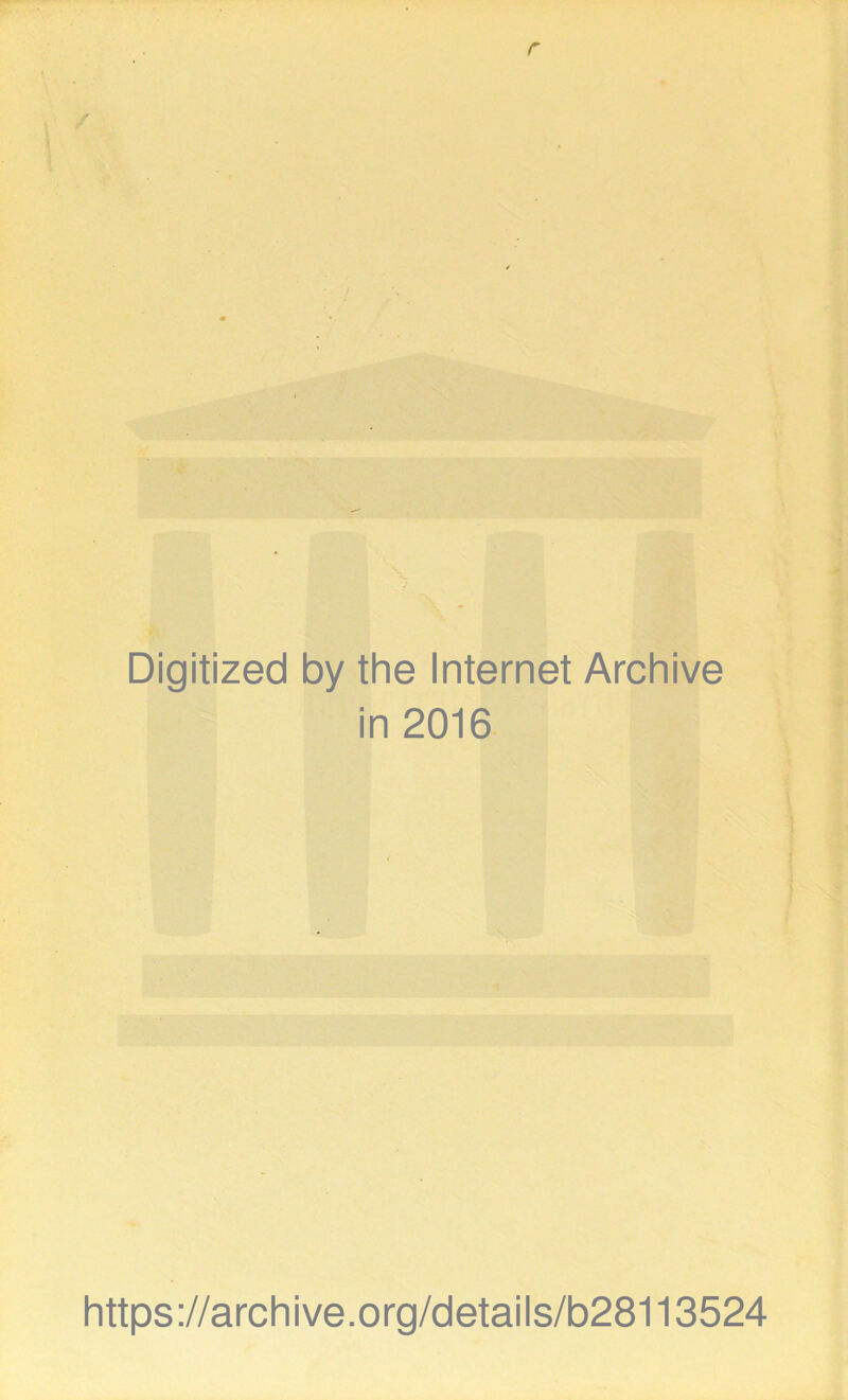 Digitized by the Internet Archive in 2016 https://archive.org/details/b28113524