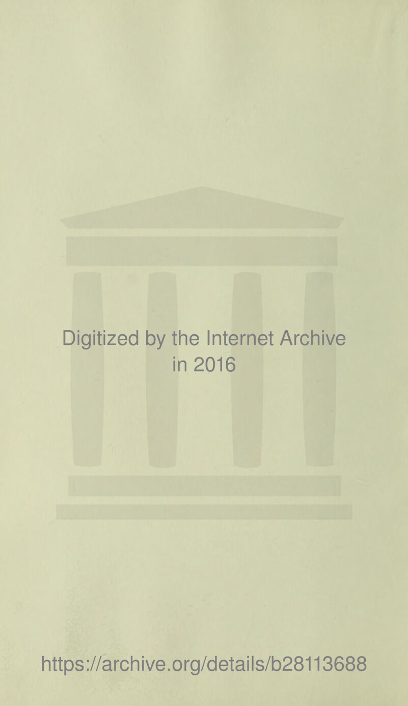 Digitized by the Internet Archive in 2016 https://archive.org/details/b28113688