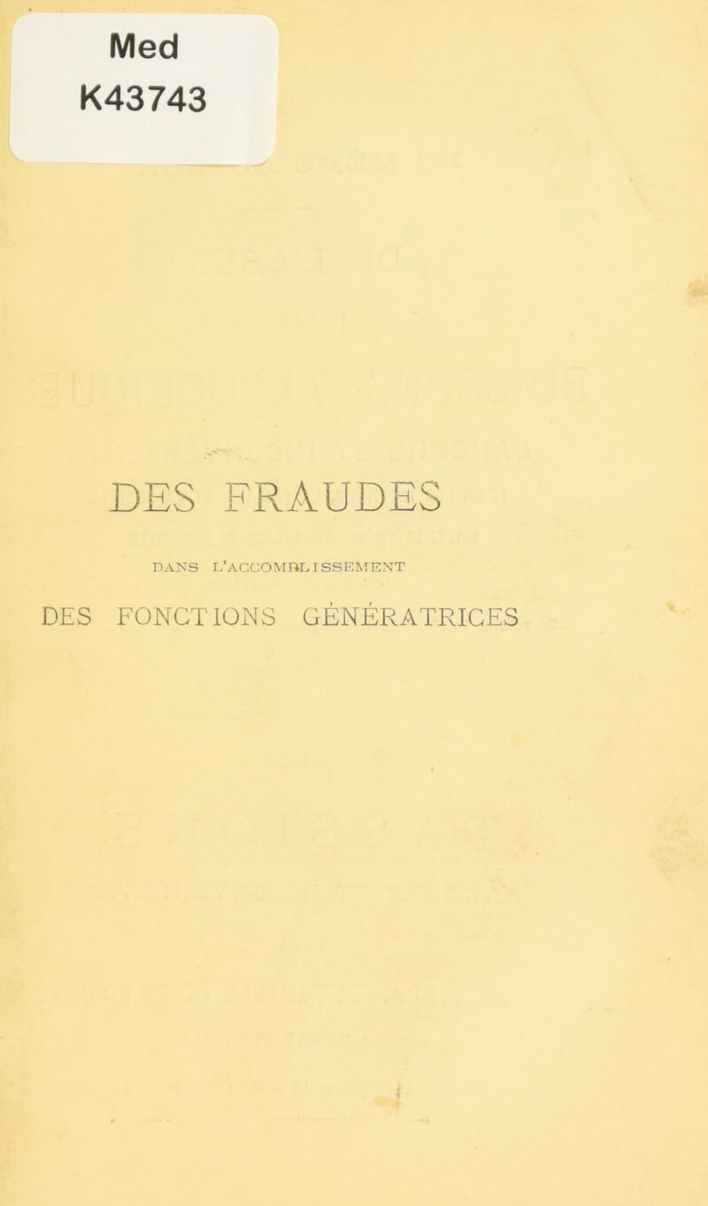 Med K43743 DES FRAUDES DANS L'ACCOMBL ISSEMENT DES FONCTIONS GÉNÉRATRICES