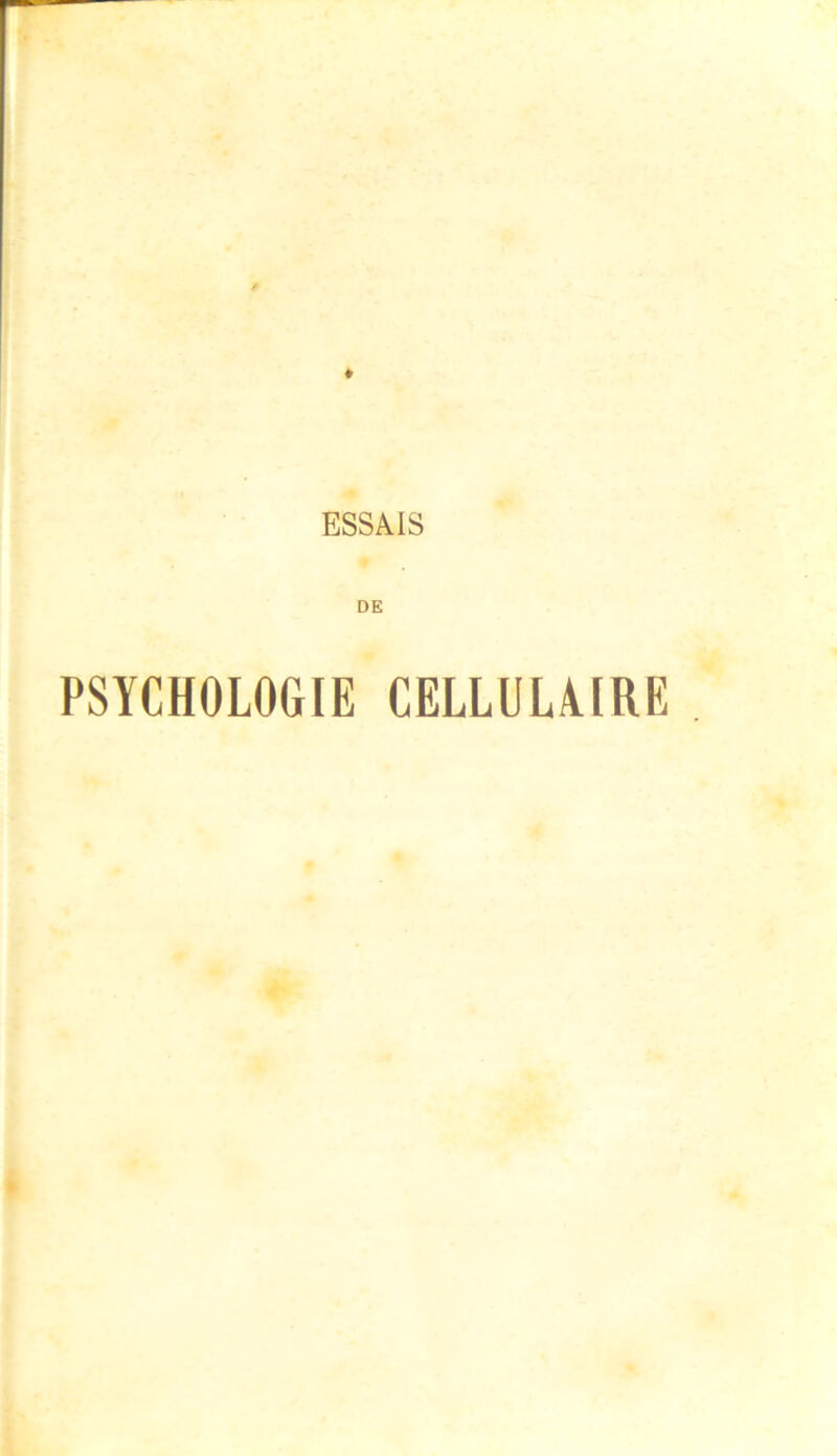 ESSAIS DE PSYCHOLOGIE CELLULAIRE