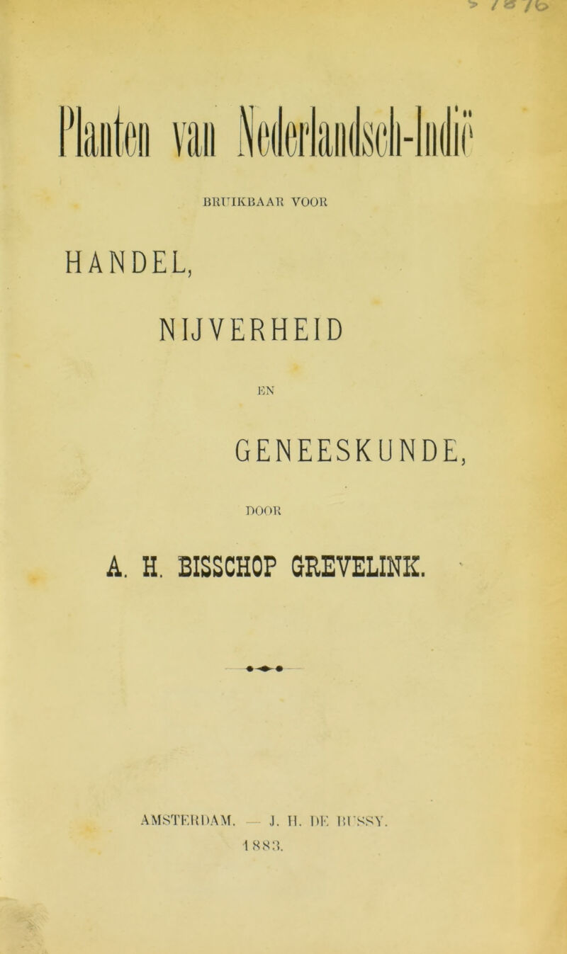 BRUIKBAAR VOOR HANDEL, NIJVERHEID EN GENEESKUNDE, DOOR A. H. BISSCHOP GREVELINK. • AMSTERDAM. J. II. DE IU SSY.